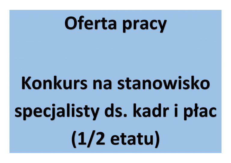 Konkurs na stanowisko specjalisty ds. kadr i płac (1/2  etatu)