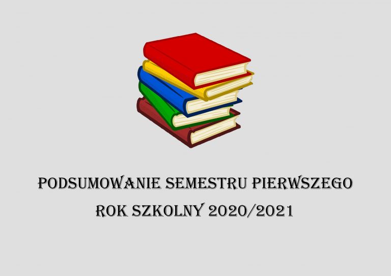 Podsumowanie semestru pierwszego rok szkolny 2020/2021